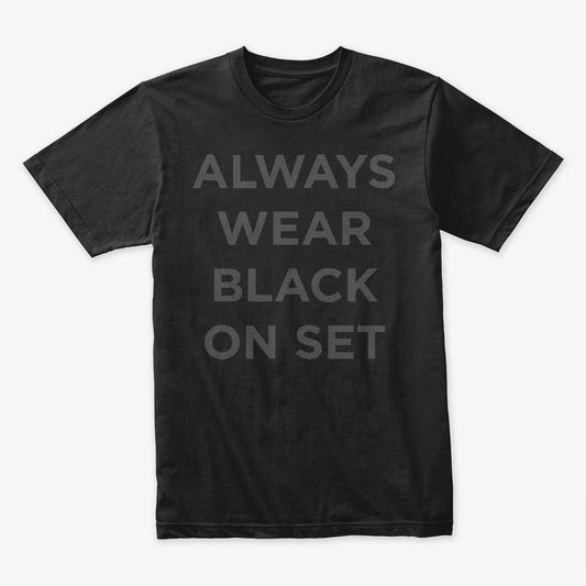 Always Wear Black on Set - T-Shirt